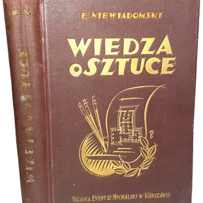 NIEWIADOMSKI - WIEDZA O SZTUCE Na tle jej dziejów wyd. 1923r.