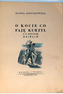 JANUSZEWSKA- O KOCIE CO FAJĘ KURZYŁ i o innych dziwach wyd.1949r. - 2