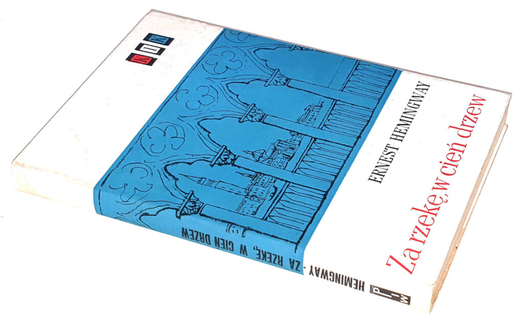 HEMINGWAY - ZA RZEKĘ, W CIEŃ DRZEW wyd.1