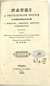 COSSART Laurent Josep - NAUKI O PRZYKAZANIACH BOSKICH I KOŚCIELNYCH, O MODLITWIE, GRZECHACH GŁÓWNYCH I SAKRAMENTACH. Wilno 1844 - 3