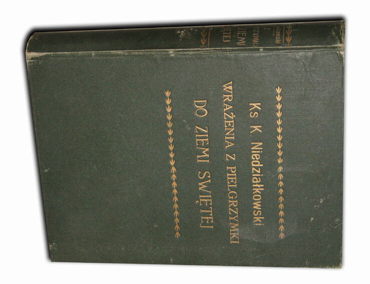 NIEDZIAŁKOWSKI - WRAŻENIA Z PIELGRZYMKI DO ZIEMI  ŚWIĘTEJ 1898r.
