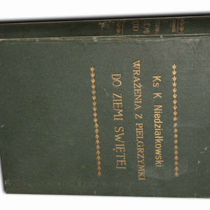 NIEDZIAŁKOWSKI - WRAŻENIA Z PIELGRZYMKI DO ZIEMI  ŚWIĘTEJ 1898r.