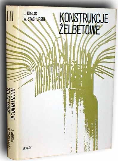 KOBIAK; STACHURSKI- KONSTRUKCJE ŻELBETOWE t. III