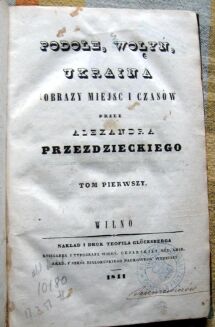 PRZEŹDZIECKI - PODOLE, WOŁYŃ, UKRAINA Obrazy miejsc i czasów TOM I-II wyd. 1841r. - 2
