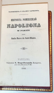 SAINT-HILAIRE- HISTORYA POMIESZKAŃ NAPOLEONA W PARYŻU Warszawa 1844. TRZY WSPOMNIENIA O NAPOLEONIE Wilno 1840 - 4