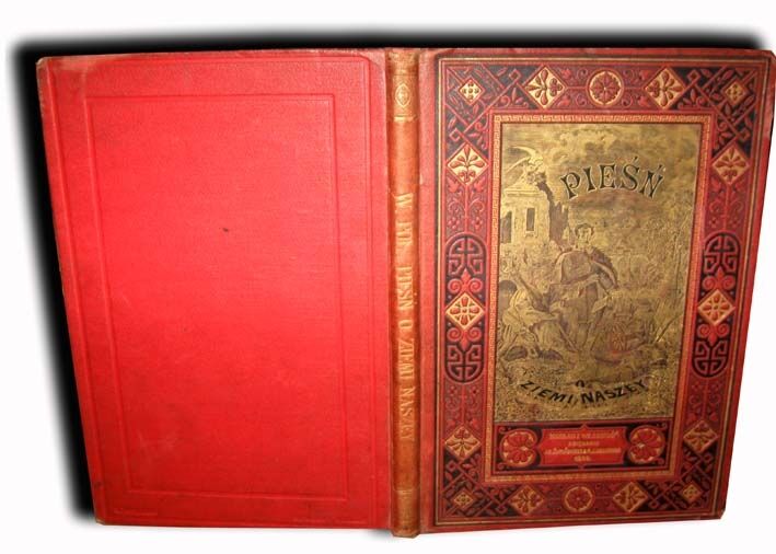 POL - PIEŚŃ O ZIEMI NASZEJ ilustracje KOSSAKA wyd. Kraków 1888r. OPRAWA WYDAWNICZA sygn. Zenczykowski