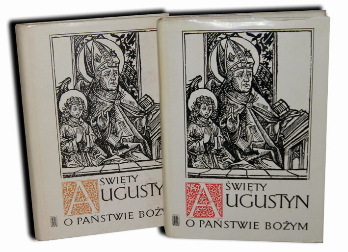 ŚWIĘTY AUGUSTYN O PAŃSTWIE BOŻYM Przeciw poganom ksiąg XXII Tom I-II