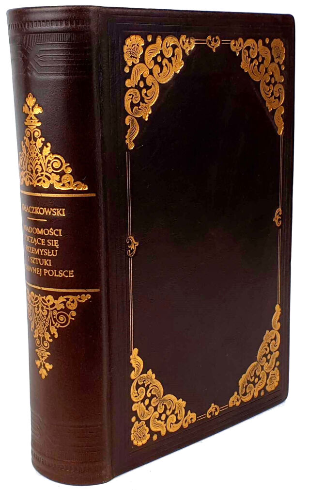 KOŁACZKOWSKI- WIADOMOŚCI TYCZĄCE SIĘ PRZEMYSŁU I SZTUKI W DAWNEJ POLSCE wyd. 1888