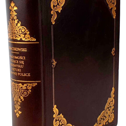 KOŁACZKOWSKI- WIADOMOŚCI TYCZĄCE SIĘ PRZEMYSŁU I SZTUKI W DAWNEJ POLSCE wyd. 1888