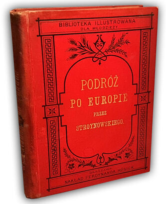 STROYNOWSKI- PODRÓŻ PO EUROPIE W OBRAZACH. Opisy malownicze wyd. 1886