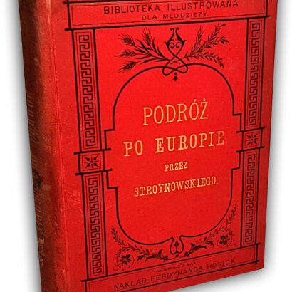 STROYNOWSKI- PODRÓŻ PO EUROPIE W OBRAZACH. Opisy malownicze wyd. 1886