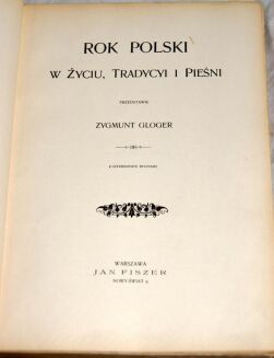 GLOGER- ROK POLSKI W ŻYCIU, TRADYCJI I PIEŚNI wyd. 1900r. I wyd. 40 rycin ANDRIOLLI, KOSSAK i inni - 5
