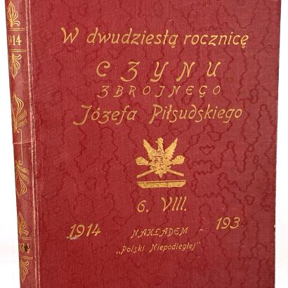 W DWUDZIESTĄ rocznicę czynu zbrojnego Józefa Piłsudskiego. 6. VII 1914-1934