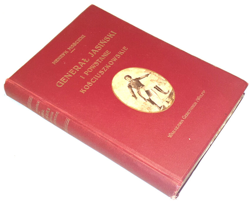 MOŚCICKI- GENERAŁ JASIŃSKI I POWSTANIE KOŚCIUSZKOWSKIE