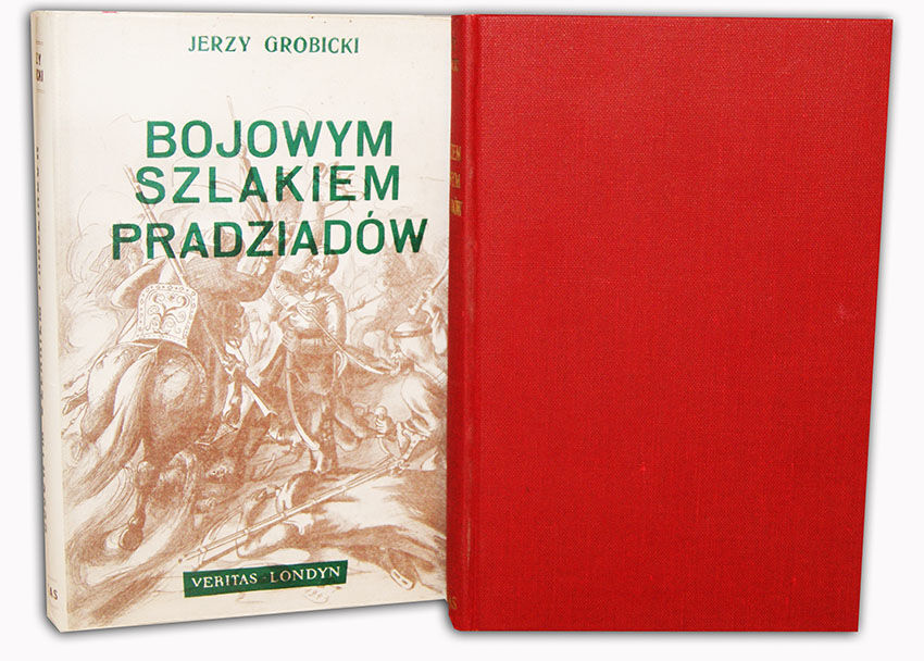 GROBICKI- BOJOWYM SZLAKIEM PRADZIADÓW. Wspomnienia o Żołnierzach polskich na emigracji w latach 1831 – 1878 Londyn 1956