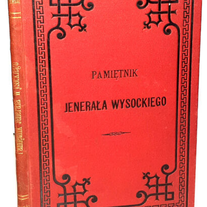 WYSOCKI- PAMIĘTNIK JENERAŁA WYSOCKIEGO dowódcy Legionu Polskiego na Węgrzech z czasu kampanii węgierskiej w roku 1848 i 1849 wyd. 1888