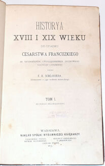 SCHLOSSER- HISTORYA XVIII I XIX WIEKU DO UPADKU CESARSTWA FRANCUSKIEGO t.1-7 wyd. 1875-6 - 4