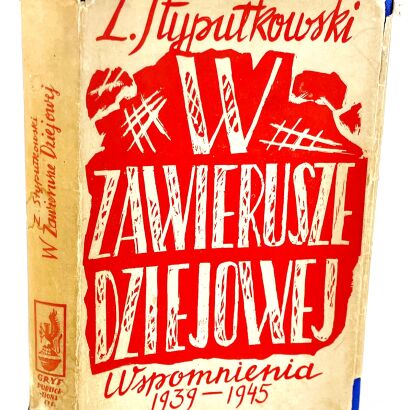 STYPUŁKOWSKI - W ZAWIERUSZE DZIEJOWEJ. WSPOMNIENIA 1939-1945 Londyn 1951. Dedykacja z autografem Autora!