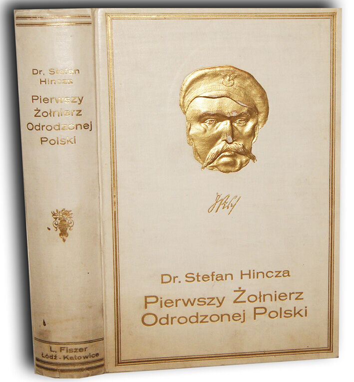HIŃCZA - PIERWSZY ŻOŁNIERZ ODRODZONEJ POLSKI wyd. 1928r. EFEKTOWNA OPRAWA WYDAWNICZA ilustracje, mapy