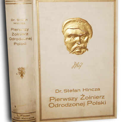 HIŃCZA - PIERWSZY ŻOŁNIERZ ODRODZONEJ POLSKI wyd. 1928r. EFEKTOWNA OPRAWA WYDAWNICZA ilustracje, mapy