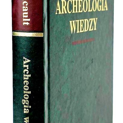 FOUCAULT MICHEL - ARCHEOLOGIA WIEDZY Arcydzieła Wielkich Myślicieli