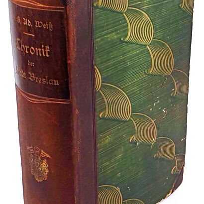 WEISS - CHRONIK DER STADT BRESLAU VON DER ÄLTESTEN BIS ZUR NEUESTEN ZEIT.  KRONIKA MIASTA WROCŁAWIA 1888r. drzeworyty OPRAWA