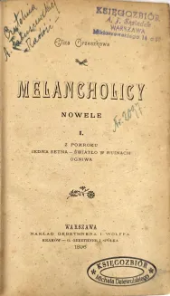 ORZESZKOWA - MELANCHOLICY. NOWELE. T. 1-2 [komplet w 1 wol.]. Wyd.1, 1895 - 3
