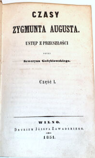 GOŁĘBIOWSKI -  CZASY ZYGMUNTA AUGUSTA t.1-2 [komplet w 1 wol.] Wilno 1851 - 3