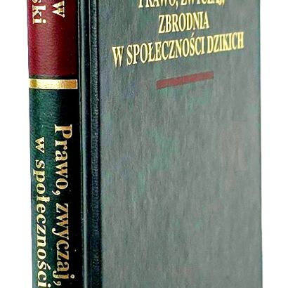 MALINOWSKI - PRAWO, ZWYCZAJ, ZBRODNIA W SPOŁECZNOŚCI DZIKICH Arcydzieła Wielkich Myślicieli