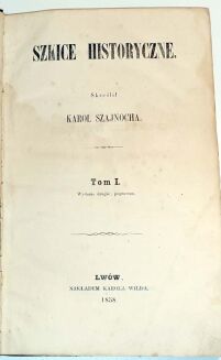 SZAJNOCHA- SZKICE HISTORYCZNE 1858r. Tom 1,3 - 3