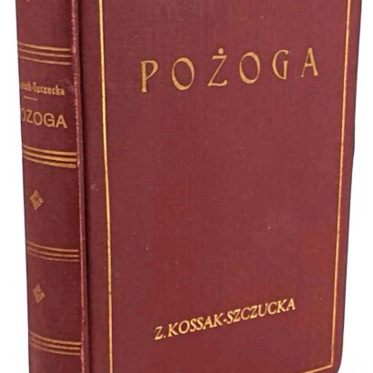 KOSSAK SZCZUCKA- POŻOGA Rój 1935.  Wspomnienia z Wołynia 1917-1919 