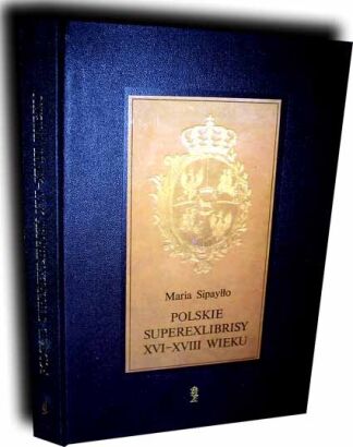 SIPAYŁŁO- POLSKIE SUPEREXLIBRISY XVI-XVIII WIEKU