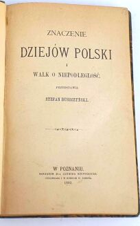BUSZCZYŃSKI- ZNACZENIE DZIEJÓW POLSKI I WALK O NIEPODLEGŁOŚĆ wyd. 1882 - 2