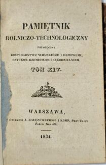 PAMIĘTNIK ROLNICZO-TECHNOLOGICZNY POŚWIĘCONY GOSPODARSTWU WIEJSKIEMU I DOMOWEMU, SZTUKOM, RZEMIOSŁOM I RĘKODZIELNIOM. Tom XIII-XV. Warszawa 1834. - 5