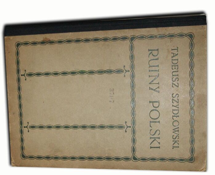 SZYDŁOWSKI - RUINY POLSKI Opis szkód wyrządzonych przez wojnę w dziedzinie zabytków sztuki na ziemiach Małopolski i Rusi Czerwonej ryciny