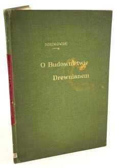 SOKOŁOWSKI- O BUDOWNICTWIE DREWNIANEM 1895. Egzemplarz  Katarzyny z Branickich Adamowej Potockiej. Dedykacja Autora! - 2