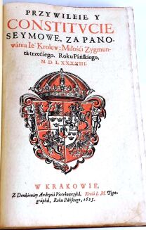 [KONSTYTUCYE]. CONSTITUCIE STATUTA Y PRZYWILEIE NA WALNYCH SEYMACH KORONNYCH OD ROKU PAŃSKIEGO 1550 ÁŻ DO ROKU 1637 UCHWALONE. Kraków 1637.  W Drukárniey Andrzeiá Piotrkowczyká - 10
