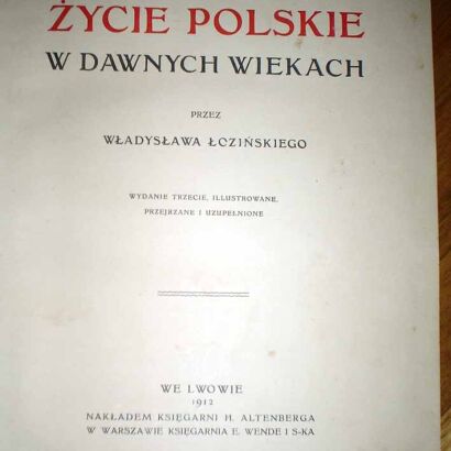 ŁOZIŃSKI- ŻYCIE POLSKIE W DAWNYCH WIEKACH wyd. Lwów 1912r. ILUSTRACJE