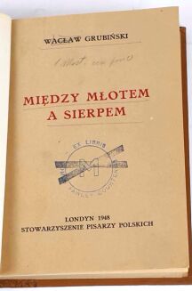 GRUBIŃSKI - MIĘDZY MŁOTEM A SIERPEM. Londyn 1948, oprawa - 3