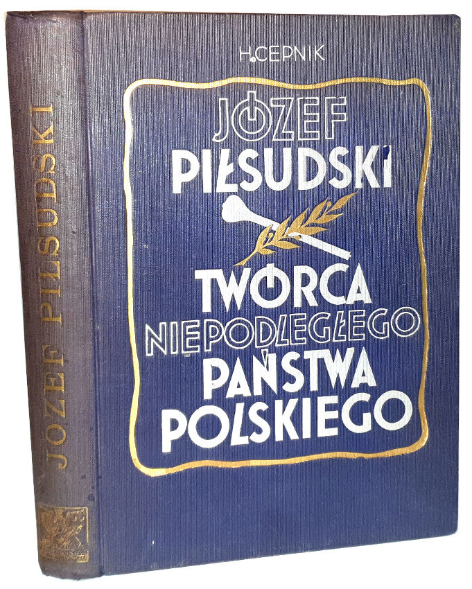 CEPNIK - JÓZEF PIŁSUDSKI. Twórca niepodległego państwa polskiego OPRAWA wyd. 1935r.