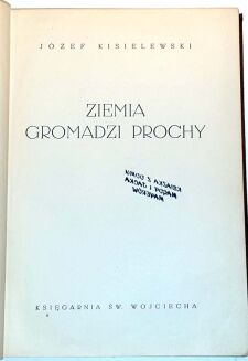 KISIELEWSKI- ZIEMIA GROMADZI PROCHY wyd.1939 - 2
