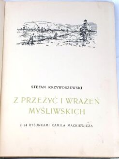 KRZYWOSZEWSKI - Z PRZEŻYĆ I WRAŻEŃ MYŚLIWSKICH wyd. 1927r. z 24 rysunkami MACKIEWICZA - 3