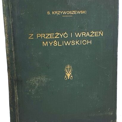 KRZYWOSZEWSKI - Z PRZEŻYĆ I WRAŻEŃ MYŚLIWSKICH wyd. 1927r. z 24 rysunkami MACKIEWICZA