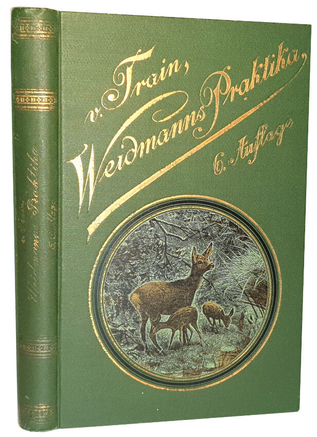DOMBROWSKI - TRAIN WEIDMANNS PRAKTIKA ZU HOLZ, FELD UND WASSER, EIN LEHRBUCH FÜR ANGEHENDE UND EIN HANDBUCH FÜR GEÜBTE JÄGER UND JAGDFREUNDE wyd. 1894