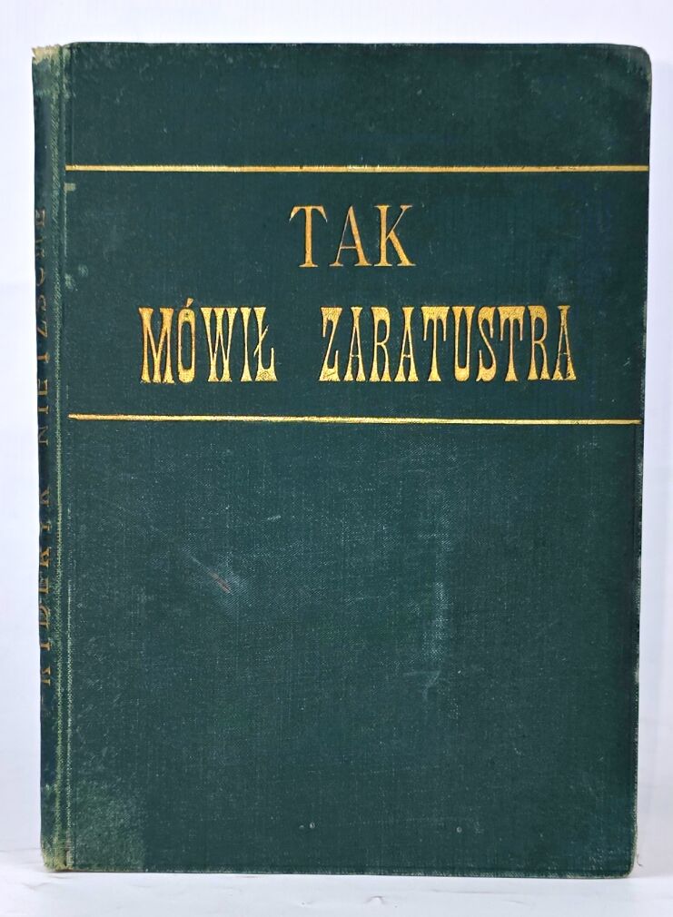 [TAKO RZECZE ZARATUSTRA] NIETZSCHE - TAK MÓWIŁ ZARATUSTRA. KSIĄŻKA DLA WSZYSTKICH I DLA NIKOGO wydanie pierwsze 1901, egzemplarz opatrzony autografem Tłumacza
