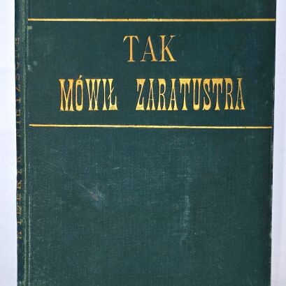 [TAKO RZECZE ZARATUSTRA] NIETZSCHE - TAK MÓWIŁ ZARATUSTRA. KSIĄŻKA DLA WSZYSTKICH I DLA NIKOGO wydanie pierwsze 1901, egzemplarz opatrzony autografem Tłumacza