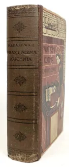 MAKAREWICZ- PRAKTYCZNA KUCHNIA wyd. 1910 - 2