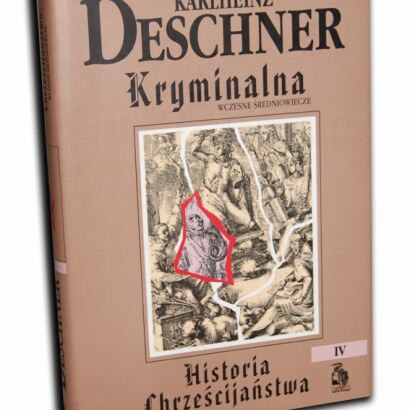 DESCHNER- KRYMINALNA HISTORIA CHRZEŚCIJAŃSTWA t.IV