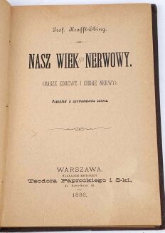 KRAFFT-EBING - NASZ WIEK NERWOWY. Nasze zdrowie i chore nerwy.  1886, psychiatria - 3