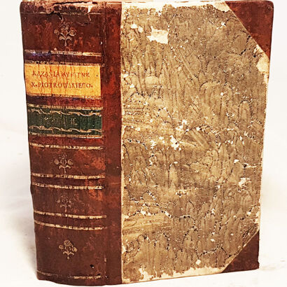 PIOTROWSKI- KAZANIA PRZECIWKO ZDANIOM Y ZGORSZENIOM WIEKU NASZEGO, NA SWIĘTA CAŁEGO ROKU, IAKO TEŻ I INNE MORALNE, MIANE wyd. 1772